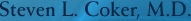 Steven L. Coker, M.D.